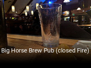 Big Horse Brew Pub (closed Fire)